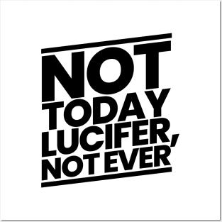 Not Today Lucifer, Not Ever Posters and Art